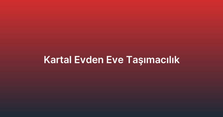 Kartal Evden Eve Taşımacılık
