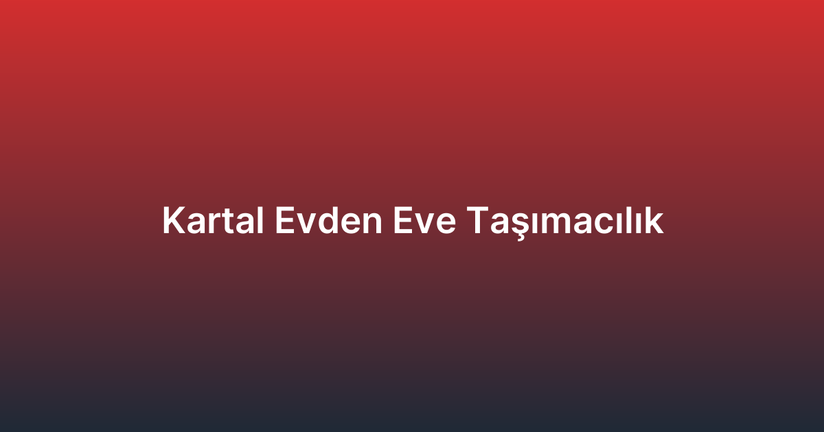Kartal Evden Eve Taşımacılık