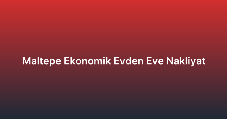 Maltepe Ekonomik Evden Eve Nakliyat