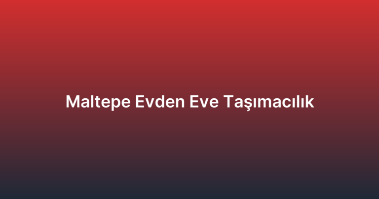 Maltepe Evden Eve Taşımacılık