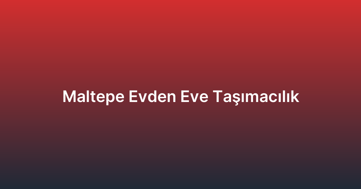 Maltepe Evden Eve Taşımacılık