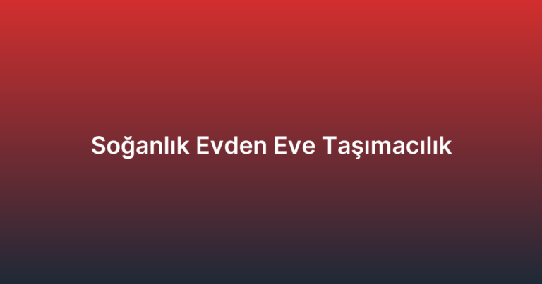 Soğanlık Evden Eve Taşımacılık