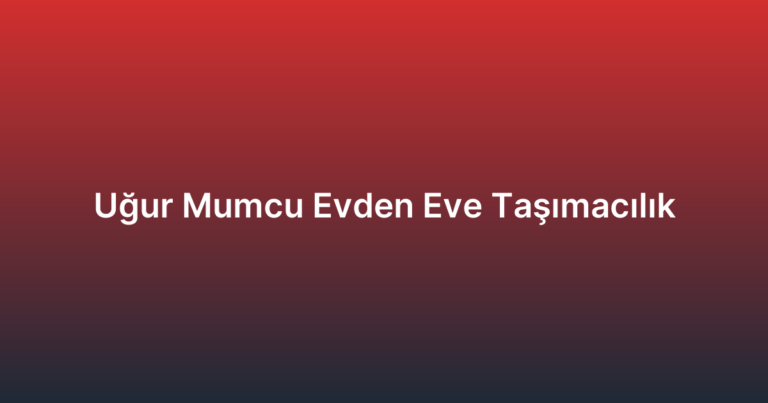 Uğur Mumcu Evden Eve Taşımacılık