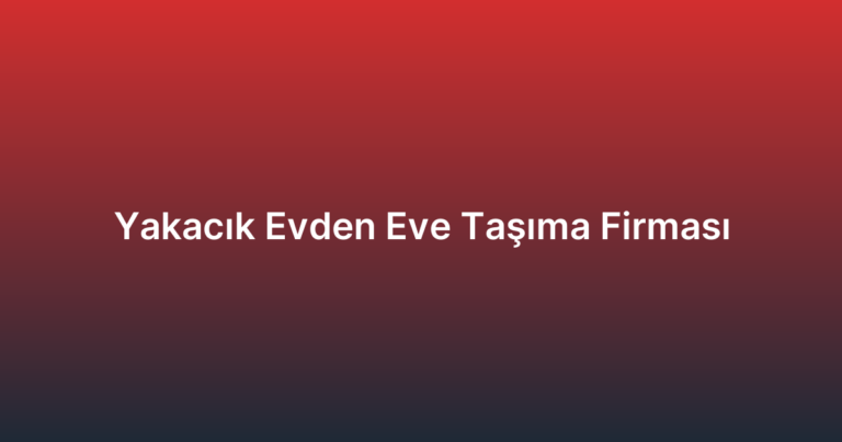 Yakacık Evden Eve Taşıma Firması