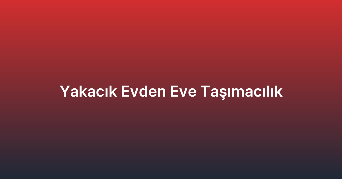 Yakacık Evden Eve Taşımacılık
