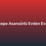 Güvercintepe Asansörlü Evden Eve Nakliyat