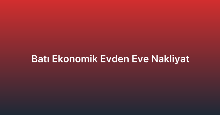 Batı Ekonomik Evden Eve Nakliyat
