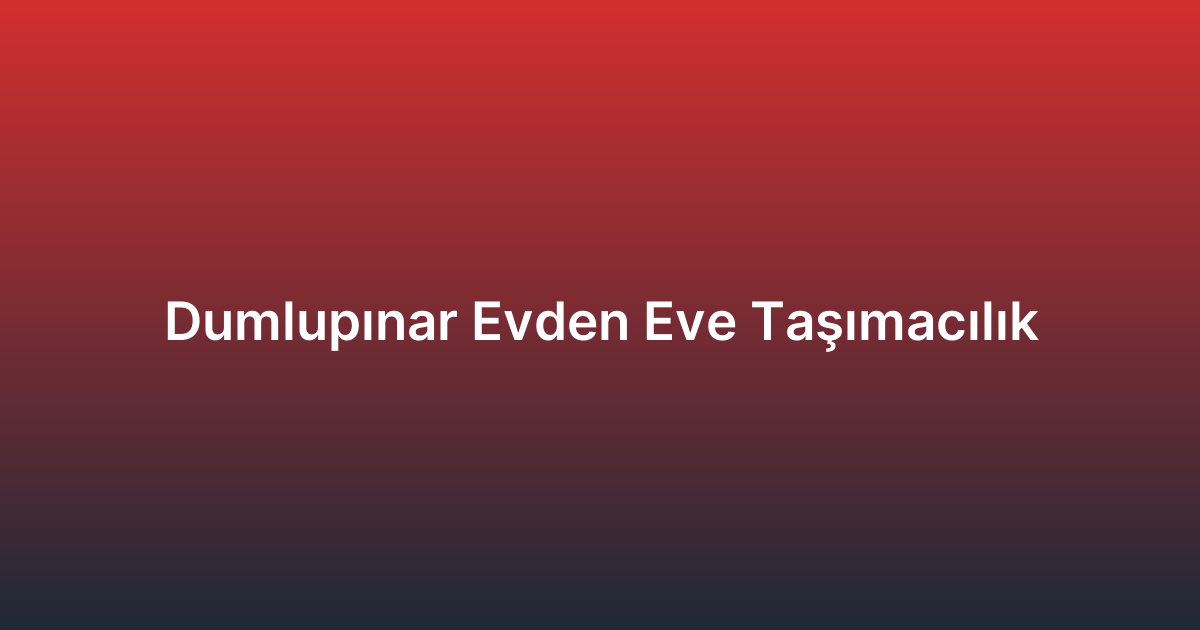 Dumlupınar Evden Eve Taşımacılık