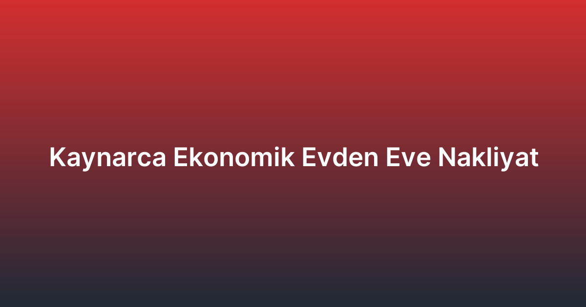 Kaynarca Ekonomik Evden Eve Nakliyat