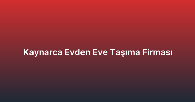 Kaynarca Evden Eve Taşıma Firması