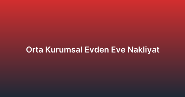 Orta Kurumsal Evden Eve Nakliyat