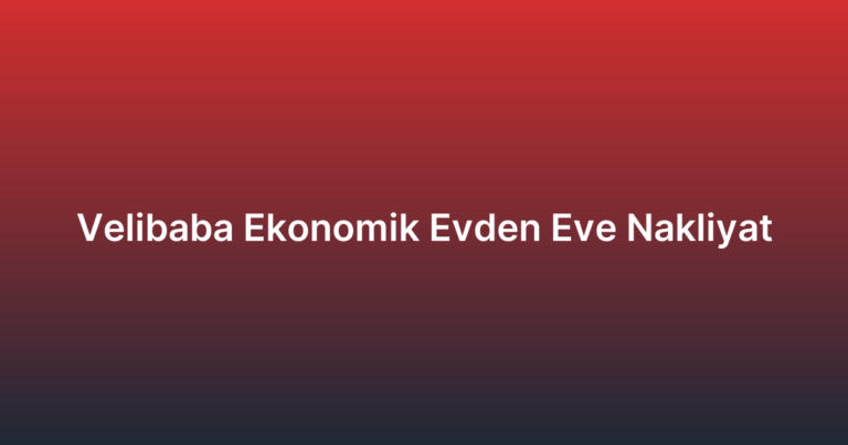 Velibaba Ekonomik Evden Eve Nakliyat