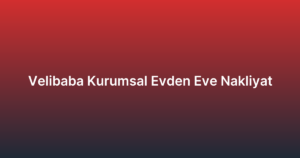 Velibaba Kurumsal Evden Eve Nakliyat