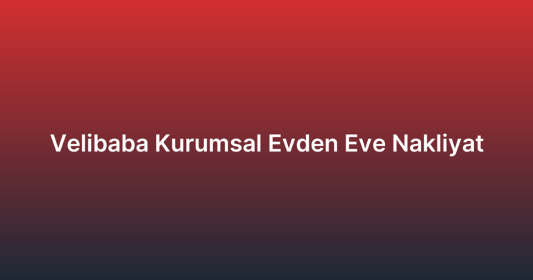 Velibaba Kurumsal Evden Eve Nakliyat