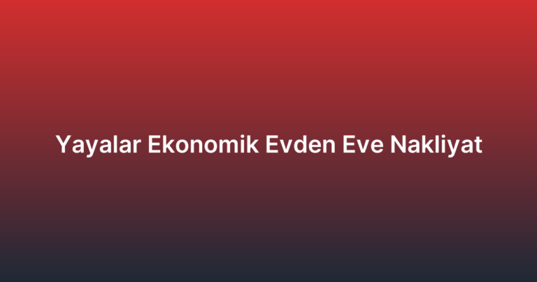 Yayalar Ekonomik Evden Eve Nakliyat