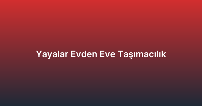 Yayalar Evden Eve Taşımacılık