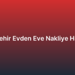 Yenişehir Evden Eve Nakliye Hizmeti